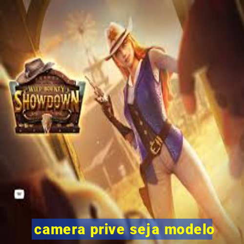 camera prive seja modelo